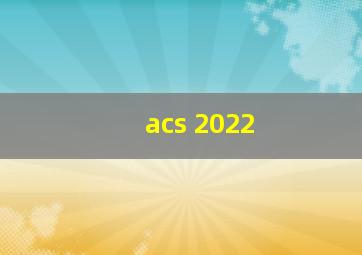 acs 2022